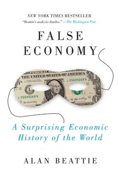 Coperta cărții 'False Economy: A Surprising Economic History of the World - Alan Beattie'
