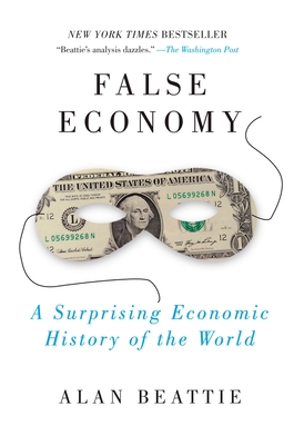 Coperta cărții 'False Economy: A Surprising Economic History of the World - Alan Beattie'