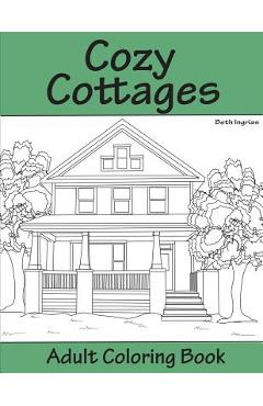 Coperta cărții 'Cozy Cottages: Adult Coloring Book - Beth Ingrias'
