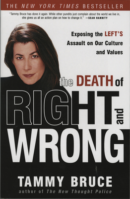The Death of Right and Wrong: Exposing the Left's Assault on Our Culture and Values - Tammy Bruce