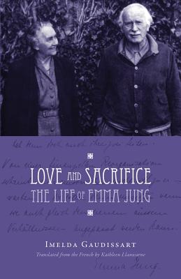 Love and Sacrifice: The Life of Emma Jung - Imelda Gaudissart
