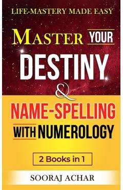 Coperta cărții 'Master Your DESTINY And NAME-SPELLING With Numerology: 