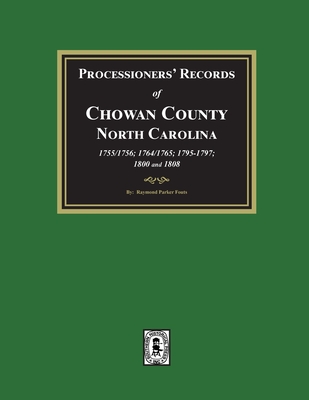 Coperta cărții 'Processioners' Records of Chowan County, North Carolina, 1755/1756, 1764/1765, 1795/1797, 1800 and 1808 - Raymond'