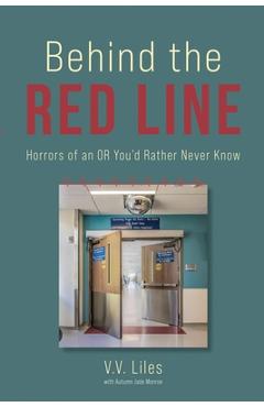 Coperta cărții 'Behind The Red Line: Horrors of an OR You'd Rather Never Know - V. V. Liles'