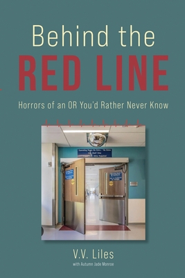 Coperta cărții 'Behind The Red Line: Horrors of an OR You'd Rather Never Know - V. V. Liles'