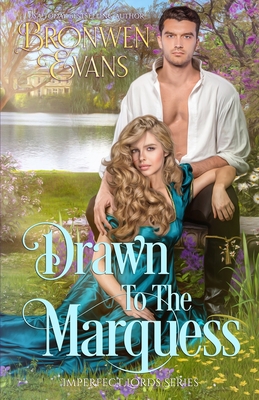 Drawn To The Marquess: An Enemies To Lovers Regency Romance - Bronwen Evans