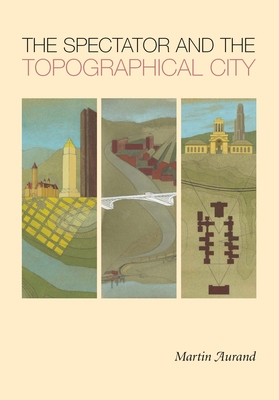 The Spectator and the Topographical City - Martin Aurand