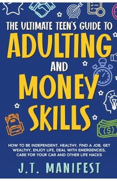 Coperta cărții 'The Ultimate Teen's Guide to Adulting and Money Skills - Jay Manifest'