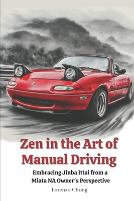 Zen in the Art of Manual Driving: Embracing Jinba Ittai from a Miata NA Owner's Perspective - Lorenzo Chong