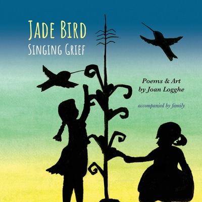 Coperta cărții 'Jade Bird: Singing Grief - Joan Logghe'