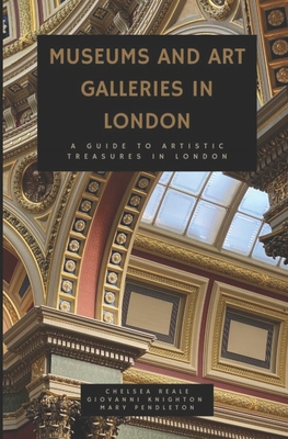 Museums and Art Galleries in London: A Guide to Artistic Treasures in London - Giovanni Knighton