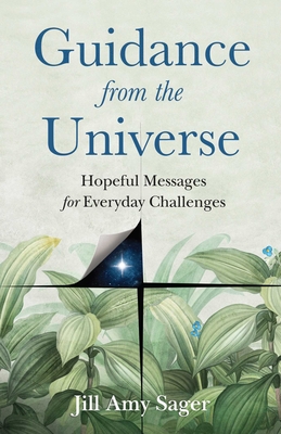 Guidance from the Universe: Hopeful Messages for Everyday Challenges - Jill Amy Sager
