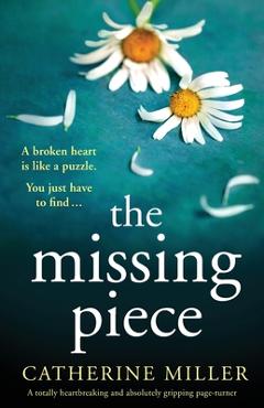 Poza produsului The Missing Piece: A totally heartbreaking and absolutely gripping page-turner - Catherine Miller