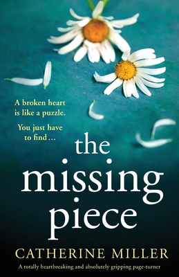 The Missing Piece: A totally heartbreaking and absolutely gripping page-turner - Catherine Miller