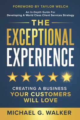The Exceptional Experience: Creating a Business Your Customers Will Love - Taylor Welch