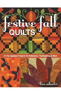 Coperta cărții 'Festive Fall Quilts: 21 Fun Appliqué Projects for Halloween, Thanksgiving & More - Kim Schaefer'
