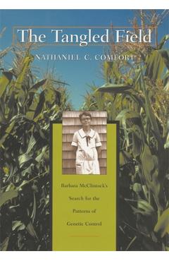 Poza produsului The Tangled Field: Barbara McClintock's Search for the Patterns of Genetic Control - Nathaniel C. Comfort