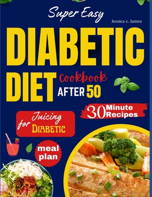 Coperta cărții 'Super Easy Diabetic Diet Cookbook After 50: The Ultimate Complete Guide to Delicious Low Carb Low Sugar Easy-to-Make'