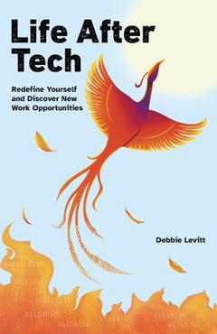 Coperta cărții 'Life After Tech (printed by Ingram Spark): Redefine Yourself and Discover New Work Opportunities - Debbie Levitt'