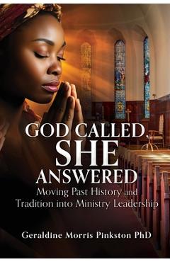 Coperta cărții 'God Called, She Answered: Moving Past History and Tradition into Ministry Leadership - Geraldine Morris Pinkston'