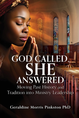 Coperta cărții 'God Called, She Answered: Moving Past History and Tradition into Ministry Leadership - Geraldine Morris Pinkston'