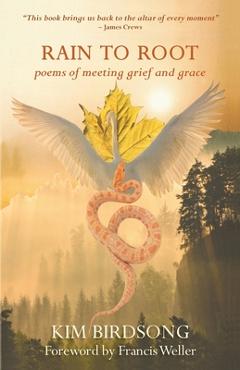 Coperta cărții 'Rain to Root: poems of meeting grief and grace - Kim Birdsong'