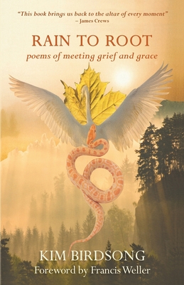 Coperta cărții 'Rain to Root: poems of meeting grief and grace - Kim Birdsong'