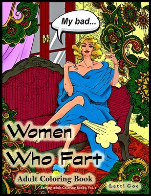 Women Who Fart Adult Coloring Book: A Relaxation Coloring Book For Adults - Letti Goe