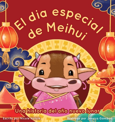 El Dia Especial De Meihui: Una historia del año nuevo lunar - Nicole Natale