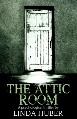 The Attic Room: A psychological thriller - Linda Huber