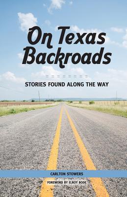 Coperta cărții 'On Texas Backroads: Stories Found Along the Way - Carlton Stowers'