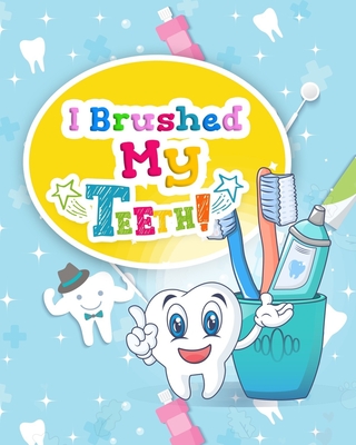 I Brushed My Teeth!: Toothbrush Charts for Kids - Elaine O. Hinton