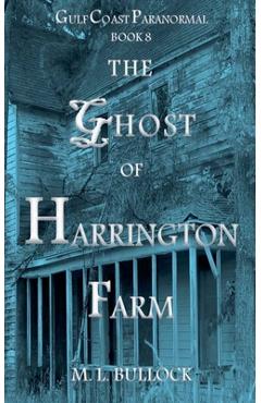 Poza produsului The Ghost of Harrington Farm - M. L. Bullock