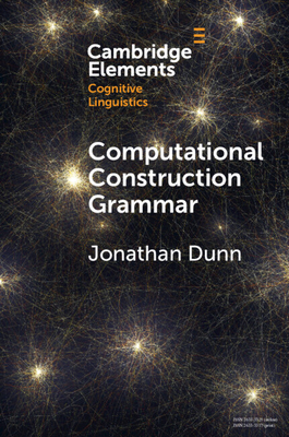 Computational Construction Grammar: A Usage-Based Approach - Jonathan Dunn