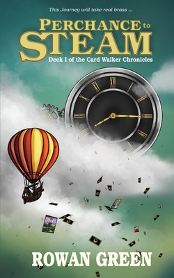 Perchance to Steam: Deck I of the Card Walker Chronicles - Rowan Green