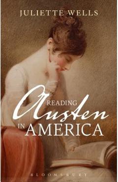 Poza produsului Reading Austen in America - Juliette Wells