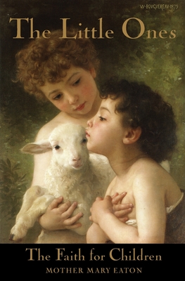 The Little Ones and The Faith for Children: A Course of Religious Instruction for Children up to Eight Years - Mother Mary Eaton
