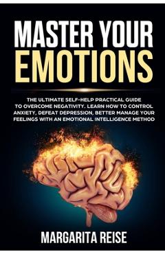 Coperta cărții 'Master Your Emotions: The Ultimate Self-help Practical Guide to Overcome Negativity Learn How to Control Anxiety Defeat'