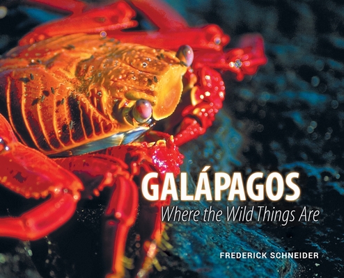 Coperta cărții 'Galápagos: Where the Wild Things Are - Frederick Schneider'
