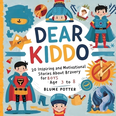 Dear Kiddo: 20 Inspiring and Motivational Stories about Bravery for Boys age 3 to 8 - Blume Potter