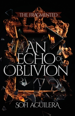 An Echo of Oblivion - Sofi Aguilera