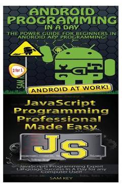 Poza produsului Android Programming in a Day! & JavaScript Professional Programming Made Easy - Sam Key