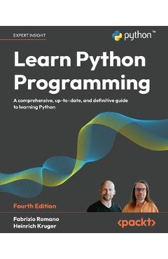 Poza produsului Learn Python Programming - Fourth Edition: A Comprehensive, Up-to-Date, and Definitive Guide to Learning Python - Fabrizio Romano