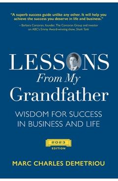 Coperta cărții 'Lessons From My Grandfather 2023 Edition: Wisdom for Success in Business and Life - Marc Charles Demetriou'