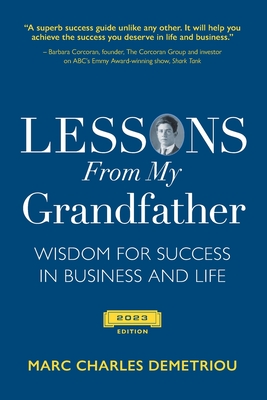 Coperta cărții 'Lessons From My Grandfather 2023 Edition: Wisdom for Success in Business and Life - Marc Charles Demetriou'