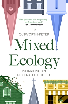 Mixed Ecology: Inhabiting an Integrated Church - Ed Olsworth-peter