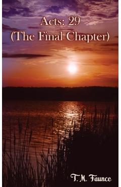 Coperta cărții 'Acts: 29: (The final Chapter) - T. M. Faunce'