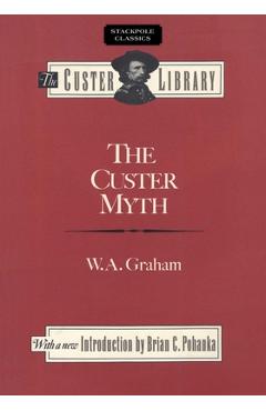 Coperta cărții 'The Custer Myth - W. A. Graham'