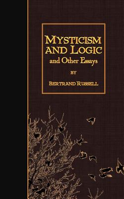 Mysticism and Logic and Other Essays - Bertrand Russell