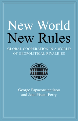 New World New Rules: Global Cooperation in a World of Geopolitical Rivalries - George Papaconstantinou